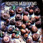 Rosemary Roasted Mushrooms from the Girl and the Kitchen